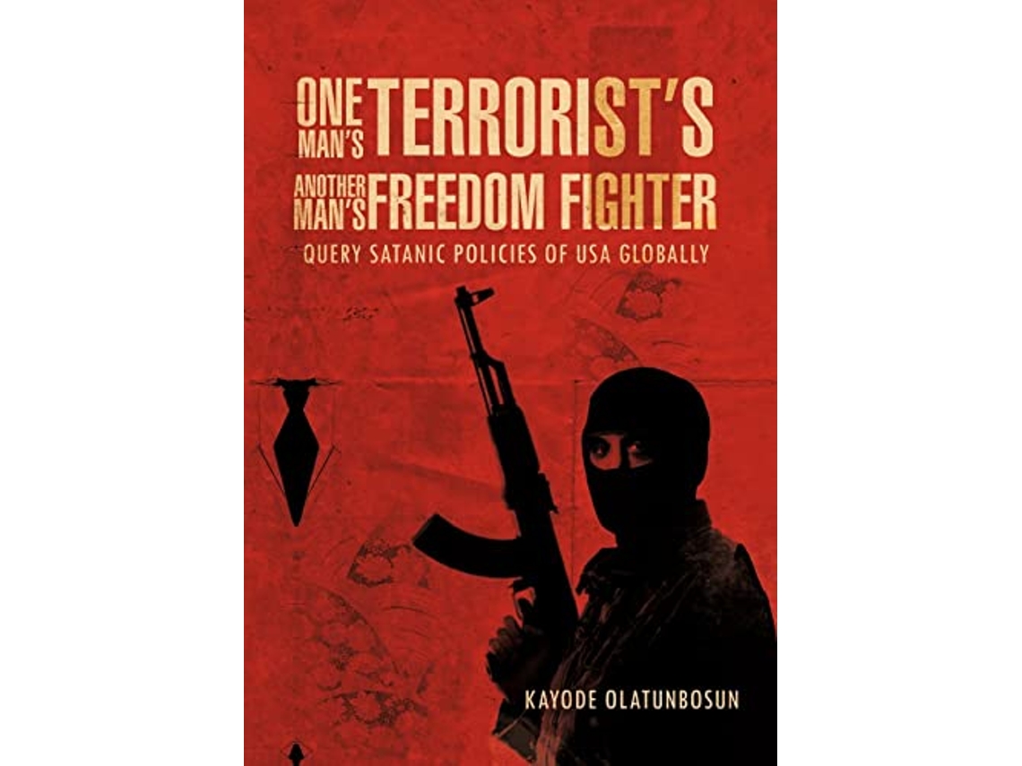 Livro One Mans Terrorists Another Mans Freedom Fighter Query Satanic Policies of USA Globally de Kayode Olatunbosun (Inglês)