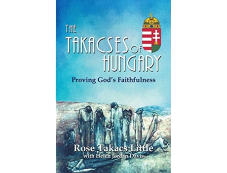 Livro The Takacses of Hungary Proving Gods Faithfulness de Rose Takacs Little Helen Jordan Davis (Inglês)