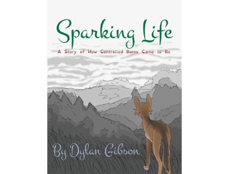 Livro Sparking Life A Story of How Controlled Burns Came to Be de Dylan Gibson (Inglês)