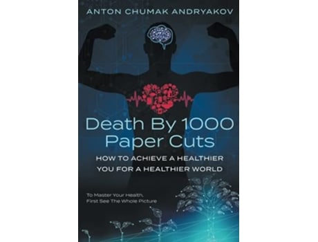 Livro Death By 1,000 Paper Cuts How To Achieve A Healthier You For A Healthier World De Anton Andryakov (inglês)