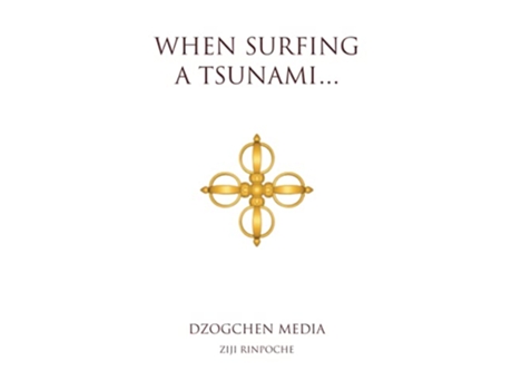 Livro When Surfing a Tsunami Dzogchen Series de Ziji Rinpoche (Inglês)