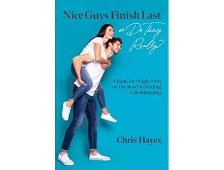 Livro Nice Guys Finish Last or Do They Really? A Book for Single Men on the Road to Finding a Relationship de Chris Hayes (Inglês)