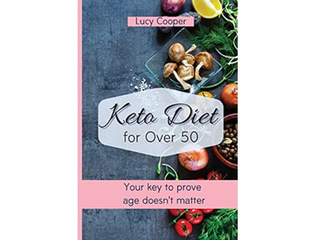 Livro Keto Diet for Over 50 Your key to prove age doesnt matter de Lucy Cooper (Inglês)