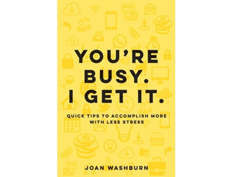 Livro Youre Busy. I Get It. Quick Tips To Accomplish More With Less Stress De Joan Washburn (inglês)