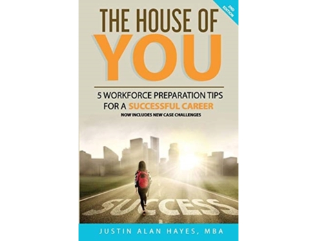 Livro THE HOUSE OF YOU: 5 WORKFORCE PREPARATION TIPS FOR A SUCCESSFUL CAREER MBA, Chairman Justin Alan Hayes et al. (Inglês)