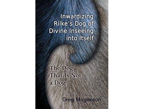 Livro Inwardizing Rilkes Dog of Divine Inseeing Into Itself ISPDI Monograph Series de Greg Mogenson (Inglês)