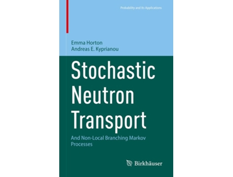 Livro Stochastic Neutron Transport de Emma Horton e Andreas E Kyprianou (Inglês - Capa Dura)