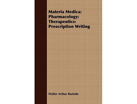 Livro Materia Medica: Pharmacology: Therapeutics: Prescription Writing de Walter Arthur Bastedo ( Inglês )