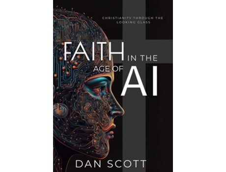 Livro Faith in the Age of AI Christianity Through the Looking Glass of Artificial Intelligence de Dan Scott (Inglês - Capa Dura)