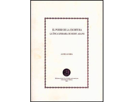 Livro El poder de la escritura : la ética literaria de Henry Adams de Javier Alcoriza Vento (Espanhol)