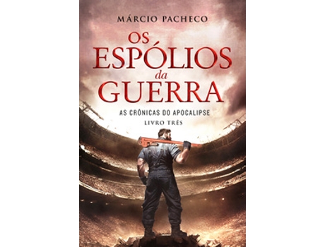 Livro Os Espólios Da Guerra As Crônicas Do Apocalipse - Livro 3 De Márcio Pacheco (português Do Brasil)