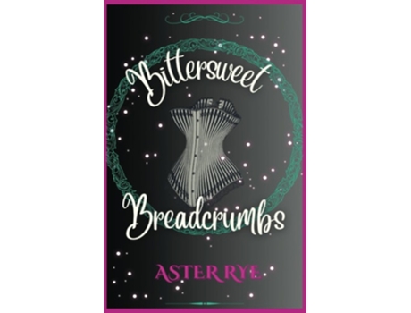 Livro Bittersweet Breadcrumbs de Aster Rye (Inglês)
