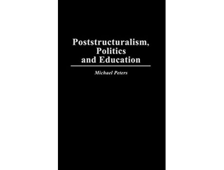 Livro Poststructuralism Politics and Education Critical Studies in Education and Culture Series de Michael Peters (Inglês)