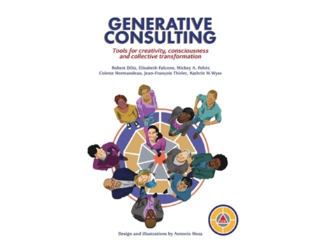 Livro Generative Consulting Tools For Creativity, Consciousness And Collective Transformation De Robert B Dilts, Kathrin Wyss Et Al. (inglês)