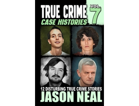 Livro True Crime Case Histories - Volume 7 12 True Crime Stories of Murder amp Mayhem de Jason Neal (Inglês - Capa Dura)