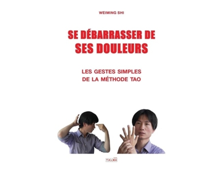 Livro Se Debarrasser De Ses Douleurs Les Gestes Simples De La Méthode Tao De Weiming Shi (francês)