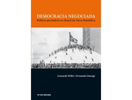 Livro Democracia Negociada Política Partidária No Brasil Da Nova República De Leonardo Weller E Fernando Limongi (português Do Brasil)