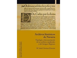 Livro Archivos Históricos De Navarra Tipología Y Documentación De Los Archivos Medievales Y Del Antiguo Régimen de María Isabel Ostolaza Elizondo (Espanhol)