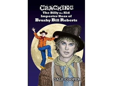 Livro Cracking The Billy The Kid Imposter Hoax Of Brushy Bill Roberts De Gale Cooper (inglês)