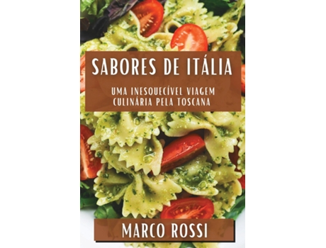 Livro Sabores de Itália Uma Inesquecível Viagem Culinária pela Toscana de Marco Rossi (Inglês)