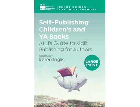 Livro Self-Publishing Childrens and YA Books ALLis Guide to Kidlit Publishing for Authors de Alliance of Independent Authors (Inglês)