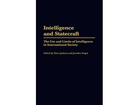 Livro Intelligence and Statecraft de Peter Jackson e Jennifer Siegel (Inglês - Capa Dura)