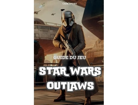 Livro Guide du jeu Star Wars Outlaws Débloquez des secrets, des tactiques de combat et des conseils dexploration de Cade Smart (Inglês)