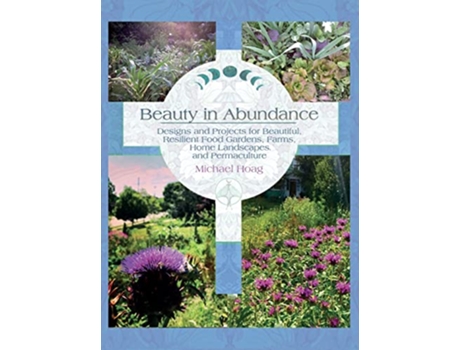 Livro Beauty in Abundance Designs and Projects for Beautiful Resilient Food Gardens Farms Home Landscapes and Permaculture de Michael Hoag (Inglês)
