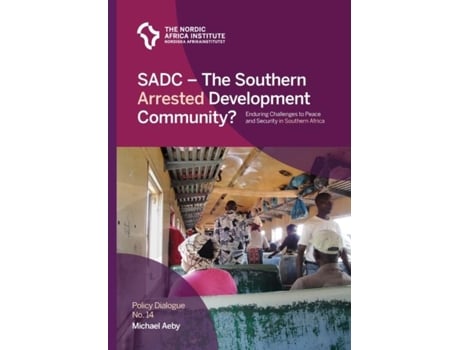 Livro Sadc - The Southern Arrested Development Community? Enduring Challenges To Peace And Security In Southern Africa De Michael Aeby (inglês)