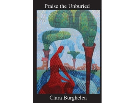 Livro Praise The Unburied De Clara Burghelea (inglês)