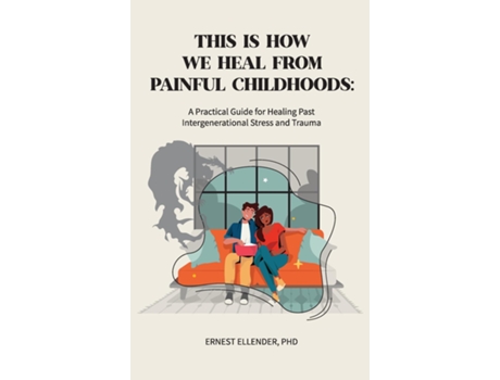Livro This Is How We Heal from Painful Childhoods A Practical Guide for Healing Past Intergenerational Stress and Trauma de Ernest C Ellender (Inglês)