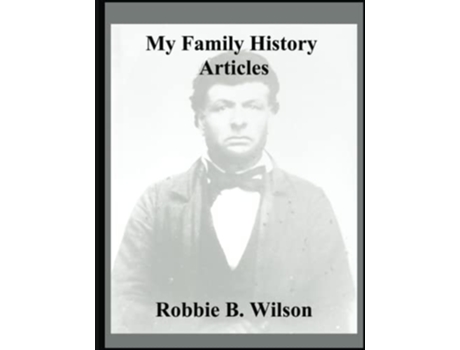 Livro My Family History Articles de Robbie B Wilson Robbie B Wilson (Inglês)