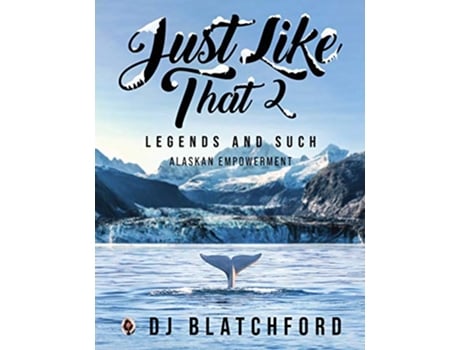Livro Just Like That 2 Legends and SuchAlaskan Empowerment de Dj Blatchford (Inglês)