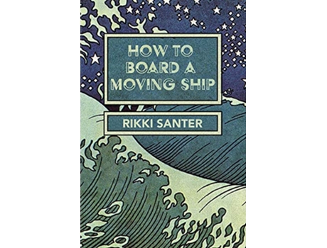 Livro How to Board a Moving Ship de Rikki Santer (Inglês)