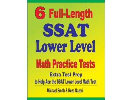 Livro 6 Full-length Ssat Lower Level Math Practice Tests Extra Test Prep To Help Ace The Ssat Lower Level Math Test De Michael Smith (inglês)
