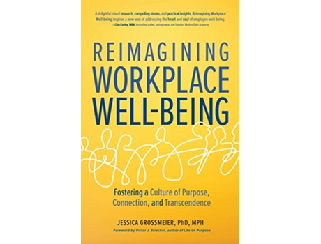 Livro Reimagining Workplace Wellbeing Fostering a Culture of Purpose Connection and Transcendence de Jessica Grossmeier (Inglês)
