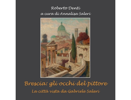 Livro Brescia gli occhi del pittore. de Roberto De a cura di Annalisa Saleri (Inglês)