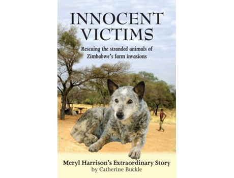 Livro Innocent Victims Rescuing The Stranded Animals Of Zimbabwes Farm Invasions De Catherine Buckle (inglês)