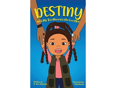 Livro Destiny With My Two Mommies Who Love Me De K Ron Edwards (inglês - Capa Dura)