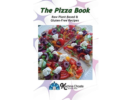 Livro The Pizza Book Raw Plant Based GlutenFree Recipes de Kachina Choate (Inglês)
