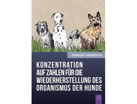 Livro Konzentration Auf Zahlen Fur Die Wiederherstellung Des Organismus Der Hunde De Grigori Grabovoi (alemão)