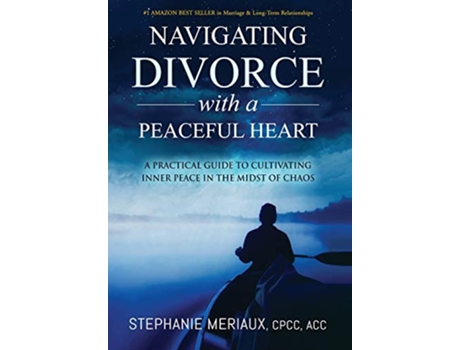Livro Navigating Divorce with a Peaceful Heart A Practical Guide to Cultivating Inner Peace in the Midst of Chaos de Stephanie Meriaux (Inglês)