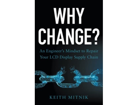 Livro Why Change An Engineers Mindset to Repair Your LCD Display Supply Chain de Keith Mitnik (Inglês)