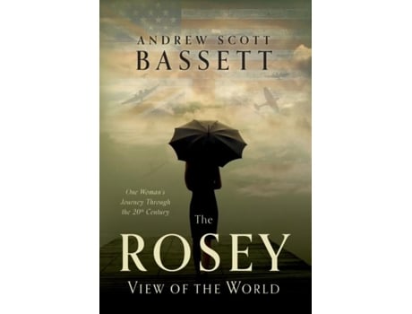 Livro The Rosey View Of The World One Womans Journey Through The 20th Century De Bassett, Andrew Et Al. (inglês)