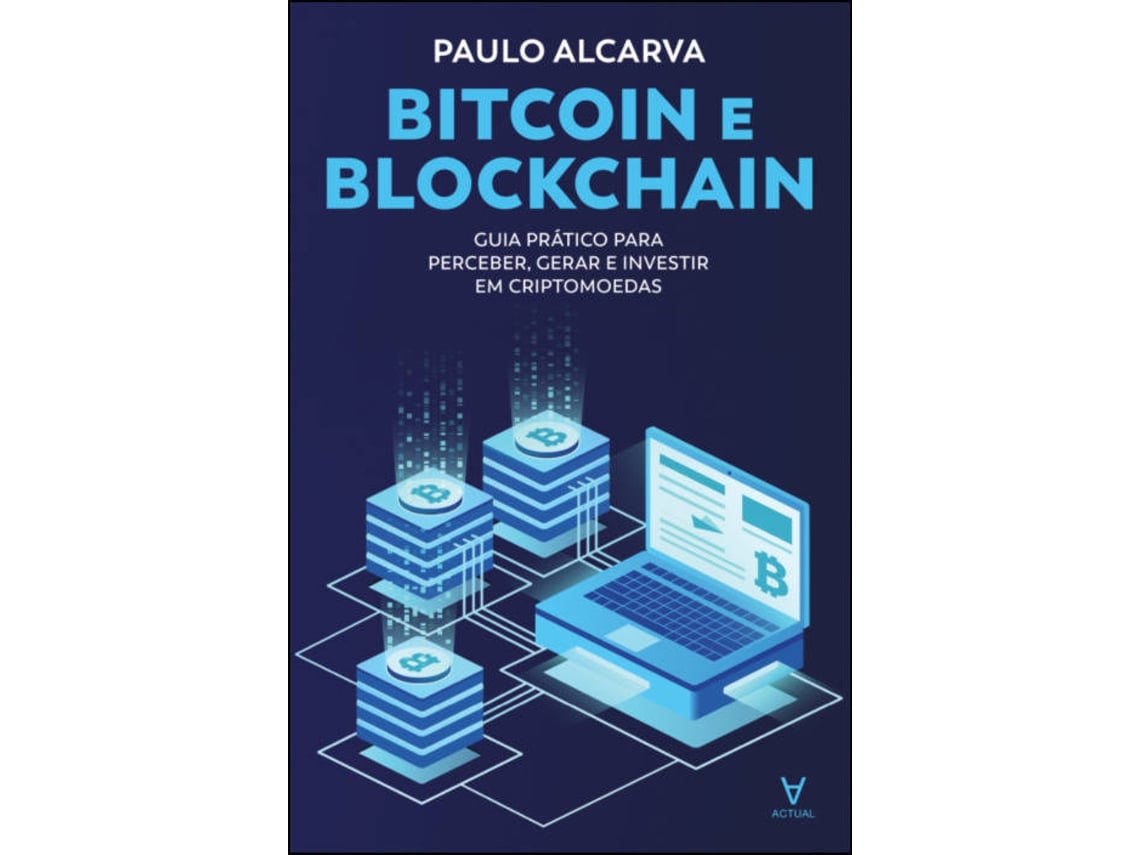 Livro Bitcoin E Blockchain Guia Prático Para Perceber, Gerar E Investir Em  Criptomoedas de Paulo Alcarva (Português do Brasil) | Worten.pt