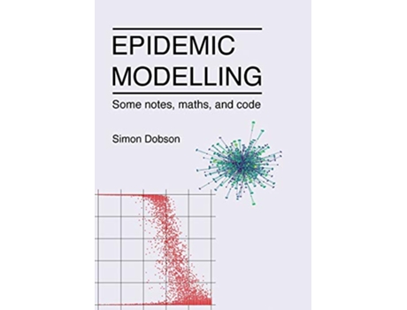 Livro Epidemic modelling Some notes maths and code de Simon Dobson (Inglês)