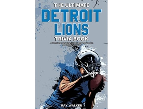 Livro The Ultimate Detroit Lions Trivia Book A Collection of Amazing Trivia Quizzes and Fun Facts for DieHard Lions Fans de Ray Walker (Inglês)