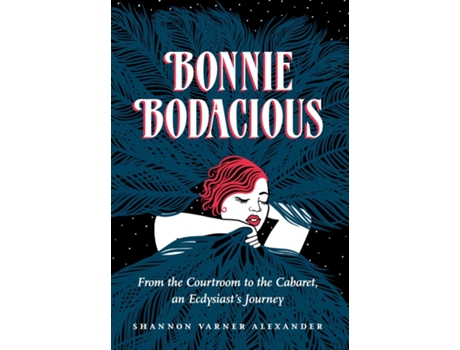 Livro Bonnie Bodacious From the Courtroom to the Cabaret, an Ecdysiasts Journey de Shannon Varner Alexander (Inglês)