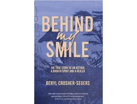Livro Behind My Smile The True Story Of An Author, A Broken Spirit And A Healer De Beryl Crosher-segers (inglês)