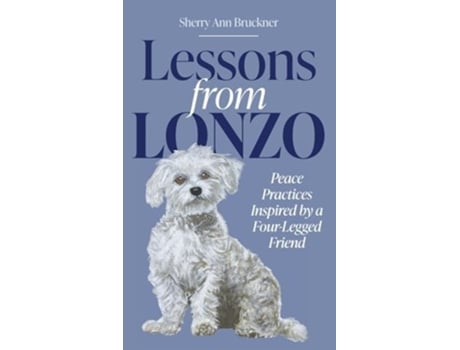 Livro Lessons from Lonzo Peace Practices Inspired by a Four-Legged Friend de Sherry Ann Bruckner (Inglês - Capa Dura)